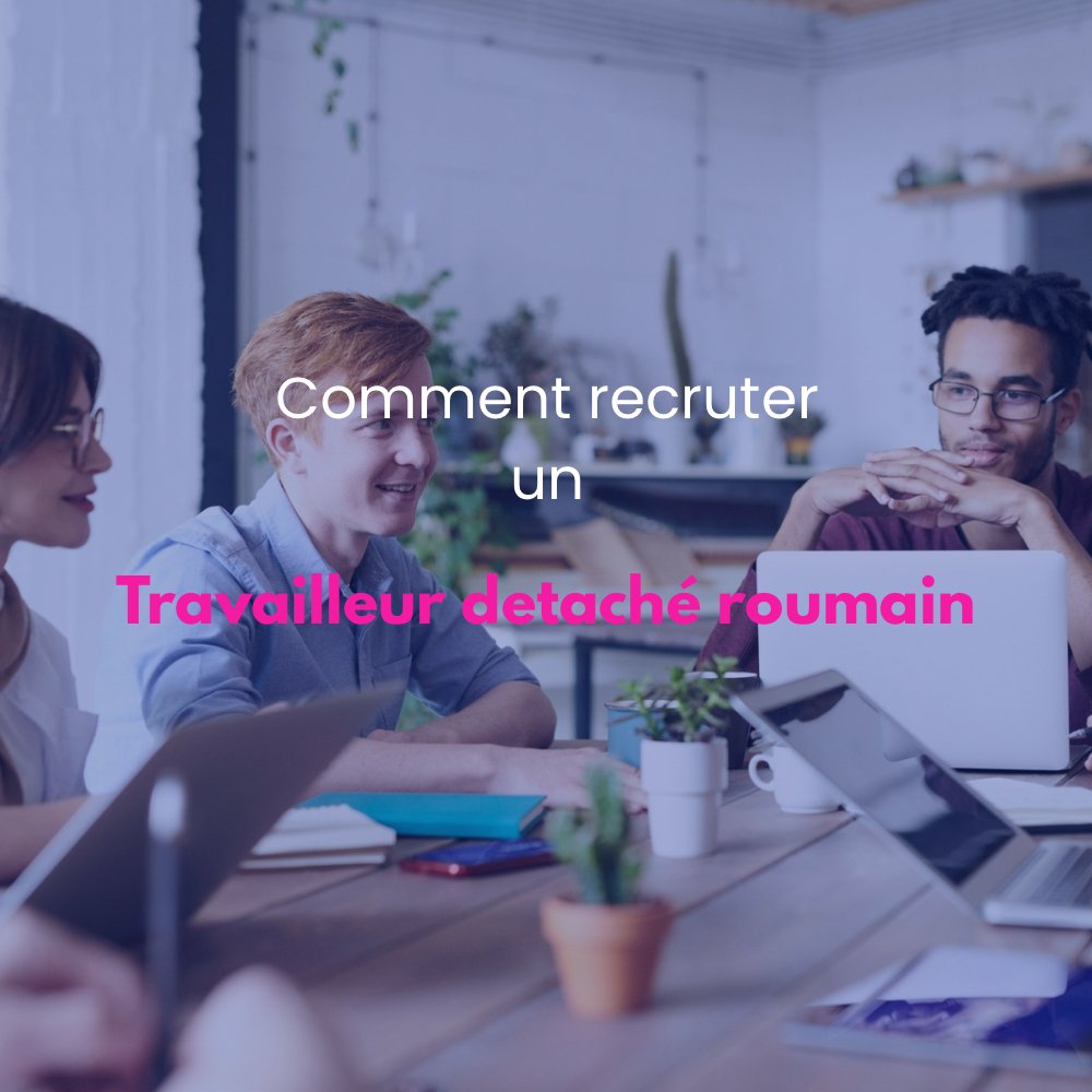 Lire la suite à propos de l’article Comment recruter légalement un travailleur détaché roumain ?
